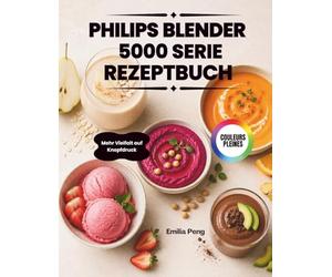 PHILIPS BLENDER 5000 SERIE REZEPTBUCH: Mehr Vielfalt auf Knopfdruck
