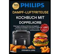 PHILIPS DAMPF LUFTFRITEUSE KOCHBUCH MIT DOPPELKORB: Meistern Sie köstliche, nahrhafte Mahlzeiten mit Heißluftfrittieren und Dämpfen. Mühelose Zubereitung, maximaler Geschmack und Nährwert