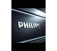 Philips: Lighting the World: How a Small Eindhoven Lightbulb Factory Gave Birth to Global Industries, World-Changing Technologies, and a Nation’s Pride