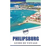 PHILIPSBURG GUIDE DE VOYAGE 2026: Découvrez les meilleures plages, les principales attractions, le site historique, la cuisine locale, les cartes, la ... de Sint Maarten pour chaque voyageur.