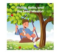 Phillip, Bella and the Seed Mission (Animal Stories)