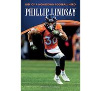 Phillip Lindsay: Rise of a Hometown Football Hero (Amazing Sports Biographies)