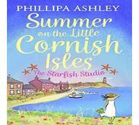 Phillipa Ashley Escape to the Little Cornish Isles: The Starfish Studio Paperback Book Phillipa Ashley Multicolor
