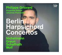 Phillipe Grisvard, Ensemble Diderot, Johannes Pramsohler - Berlin Harpsichord Concertos - Michelann, Graun, Schaffrath & Wolf