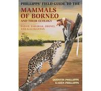 Phillipps` Field Guide to the Mammals of Borneo - Sabah, Sarawak, Brunei, and Kalimantan: 105 (Princeton Field Guides)