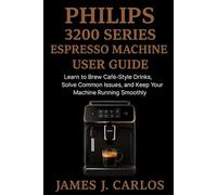 Phillips 3200Series Expresso Machine User Guide: Learn to Brew Café-Style Drinks, Solve Common Issues, and Keep Your Machine Running Smoothly