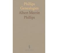 Phillips Genealogies: From George Phillips to Present, Tracing Watertown's First Minister's Descendants