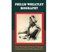 Phillis Wheatley Biography: From The Enslaved Person To Became Colonial America’S Most Famous Poet