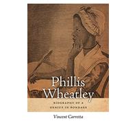 Phillis Wheatley: Biography of a Genius in Bondage (A Sarah Mills Hodge Fund Publication)