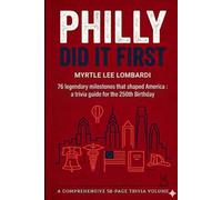 Philly Did It First!: 76 Legendary Milestones That Shaped America: A Trivia Guide for the 250th Birthday