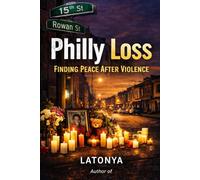 Philly Loss: A Mother’s Story of Grief, Survival, and Strength: Finding peace after violence