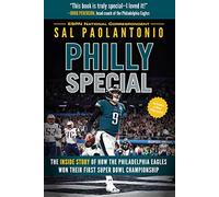 Philly Special: The Inside Story of How the Philadelphia Eagles Won Their First Super Bowl Championship