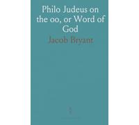 Philo Judeus on the oo, or Word of God: Large Extracts From His Writings Compared With the Scriptures on Essential Doctrines