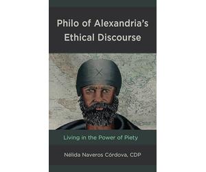 Philo of Alexandriaâ€™s Ethical Discourse: Living in the Power of Piety
