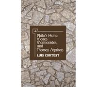 Philo’s Heirs: Moses Maimonides and Thomas Aquinas