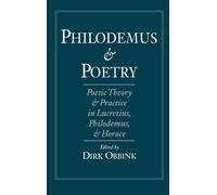 Philodemus and Poetry: Poetic Theory and Practice in Lucretius, Philodemus, and Horace