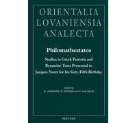 Philomathestatos: Studies in Greek Patristic and Byzantine Texts Presented to Jacques Noret for His Sixty-fifth Birthday: v.137 (Orientalia Lovaniensia Analecta)