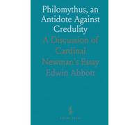 Philomythus, an Antidote Against Credulity: A Discussion of Cardinal Newman's Essay