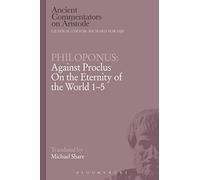 Philoponus: Against Proclus On the Eternity of the World 1-5 (Ancient Commentators on Aristotle)