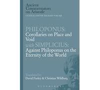 Philoponus: Corollaries on Place and Void with Simplicius: Against Philoponus on the Eternity of the World (Ancient Commentators on Aristotle)