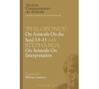 'Philoponus': On Aristotle on the Soul 3.9-13 with Stephanus: On Aristotle on Interpretation (Ancient Commentators on Aristotle)