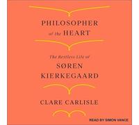 Philosopher of the Heart: The Restless Life of Søren Kierkegaard