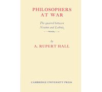 Philosophers at War : The Quarrel between Newton and Leibniz