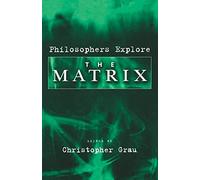 PHILOSOPHERS EXPLORE THE MATRIX
