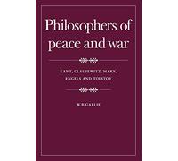 Philosophers of Peace and War: Kant, Clausewitz, Marx, Engles and Tolstoy (The Wiles Lectures)