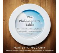 Philosopher's Table: How to Start Your Philosophy Dinner Club - Monthly Conversation, Music, and Recipes