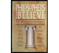 Philosophers Who Believe: The Spiritual Journeys of 11 Leading Thinkers