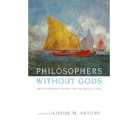 Philosophers without Gods: Meditations on Atheism and the Secular Life