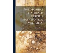 Philosophiae Naturalis Principia Mathematica, Volume 2...
