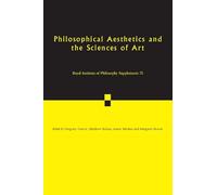 Philosophical Aesthetics and the Sciences of Art: 75 (Royal Institute of Philosophy Supplements, Series Number 75)