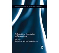 Philosophical Approaches to Demonology (Routledge Studies in the Philosophy of Religion)