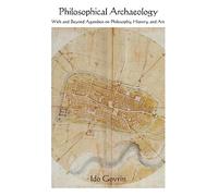 Philosophical Archaeology: With and Beyond Agamben on Philosophy, History, and Art (SUNY series in Contemporary Italian Philosophy)