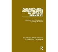 Philosophical Commentaries by George Berkeley: Transcribed From the Manuscript and Edited with an Introduction by George H. Thomas, Explanatory Notes ... Library Editions: 18th Century Philosophy)