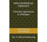 PHILOSOPHICAL DEBATES Timeless Questions in Dialogue: Vol. 2: Mind & Meaning