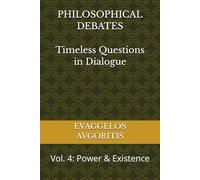 PHILOSOPHICAL DEBATES Timeless Questions in Dialogue: Vol. 4: Power & Existence