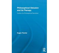 Philosophical Delusion and its Therapy – Outline of a Philosophical Revolution