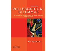 Philosophical Dilemmas: A Pro and Con Introduction to the Major Questions and Philosophers