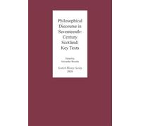 Philosophical Discourse in Seventeenth-Century Scotland: Key Texts (Scottish History Society 6th Series)