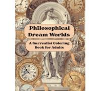 Philosophical Dream Worlds - A Surrealist Coloring Book for Adults: “A coloring book for inner balance, wisdom, and creative freedom”