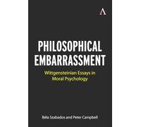 Philosophical Embarrassment: Wittgensteinian Essays in Moral Psychology: 1 (Anthem Studies in Wittgenstein, 1)