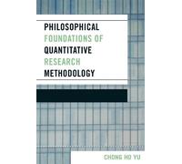 Philosophical Foundations of Quantitative Research Methodology - 9780761834298