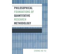 Philosophical Foundations of Quantitative Research Methodology.by Yu New<|