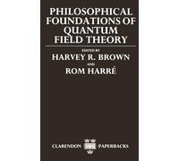 Philosophical Foundations of Quantum Field Theory (Clarendon Paperbacks)
