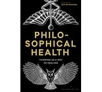 Philosophical Health: Thinking as a Way of Healing (Re-inventing Philosophy as a Way of Life)