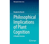 Philosophical Implications of Plant Cognition: A Pluralistic Overview (Philosophical Studies Series, 158)