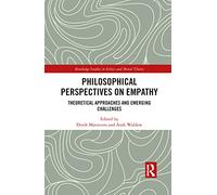 Philosophical Perspectives on Empathy: Theoretical Approaches and Emerging Challenges (Routledge Studies in Ethics and Moral Theory)